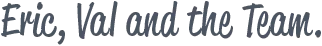 stylized text "Eric, Val and the Team" in dark gray against a transparent background